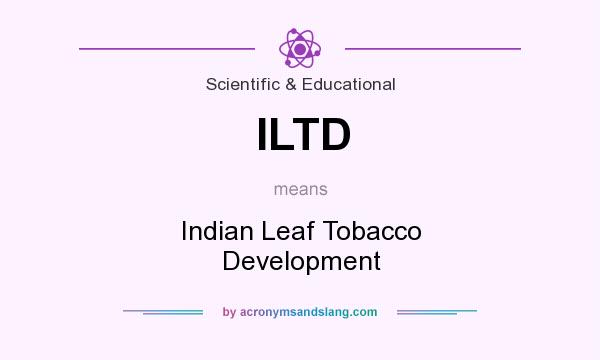 What does ILTD mean? It stands for Indian Leaf Tobacco Development