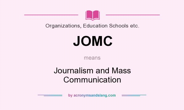 What does JOMC mean? It stands for Journalism and Mass Communication