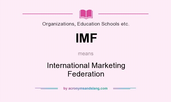 What does IMF mean? It stands for International Marketing Federation