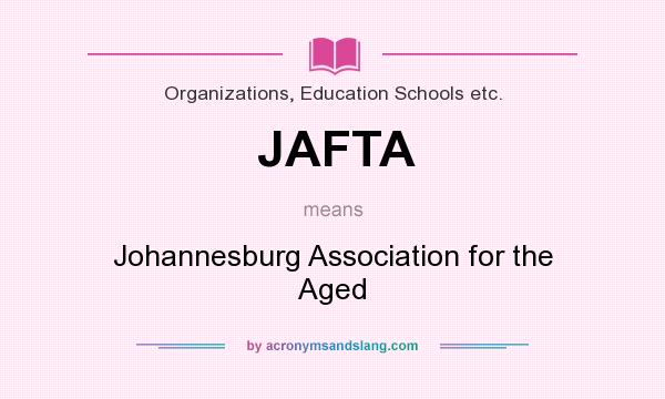 What does JAFTA mean? It stands for Johannesburg Association for the Aged
