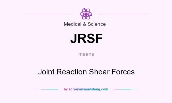 What does JRSF mean? It stands for Joint Reaction Shear Forces