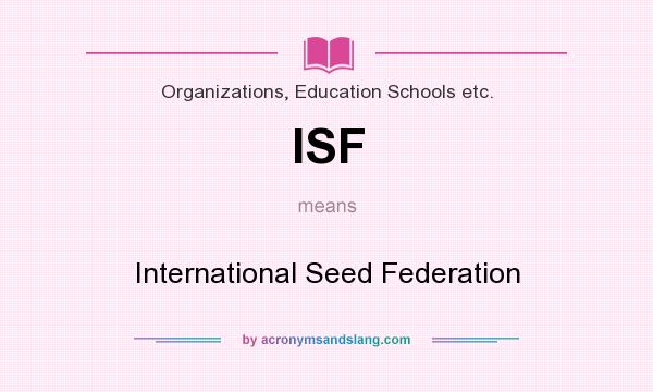 What does ISF mean? It stands for International Seed Federation
