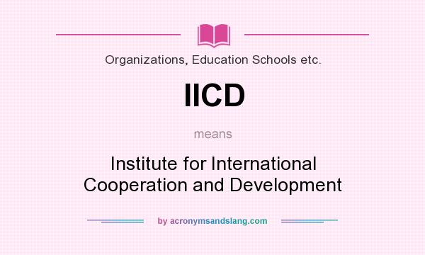 What does IICD mean? It stands for Institute for International Cooperation and Development