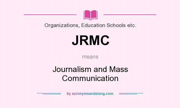 What does JRMC mean? It stands for Journalism and Mass Communication