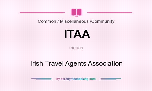 What does ITAA mean? It stands for Irish Travel Agents Association