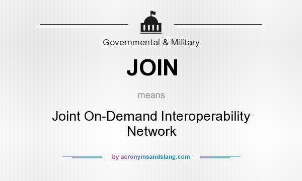 What does JOIN mean? It stands for Joint On-Demand Interoperability Network