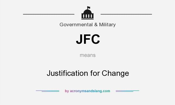What does JFC mean? It stands for Justification for Change