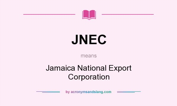 What does JNEC mean? It stands for Jamaica National Export Corporation