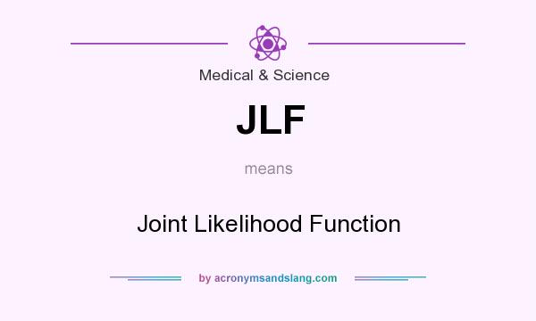 What does JLF mean? It stands for Joint Likelihood Function