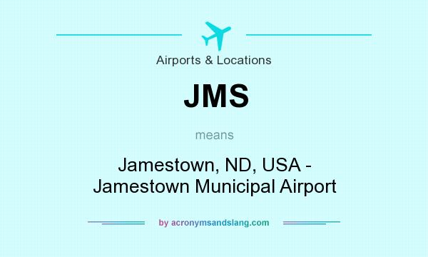 What does JMS mean? It stands for Jamestown, ND, USA - Jamestown Municipal Airport