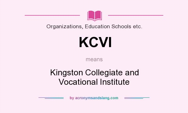 What does KCVI mean? It stands for Kingston Collegiate and Vocational Institute