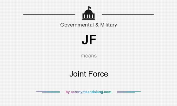What does JF mean? It stands for Joint Force