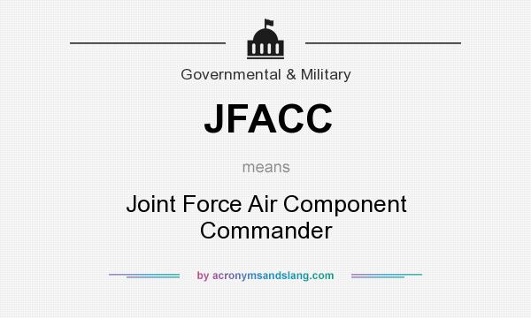 What does JFACC mean? It stands for Joint Force Air Component Commander