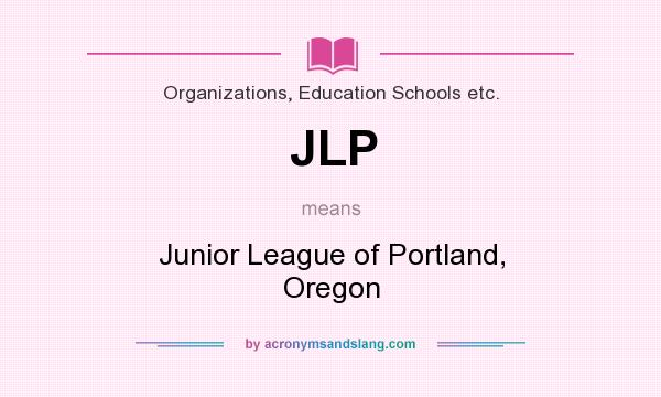 What does JLP mean? It stands for Junior League of Portland, Oregon