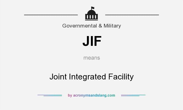 What does JIF mean? It stands for Joint Integrated Facility