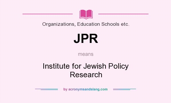 What does JPR mean? It stands for Institute for Jewish Policy Research