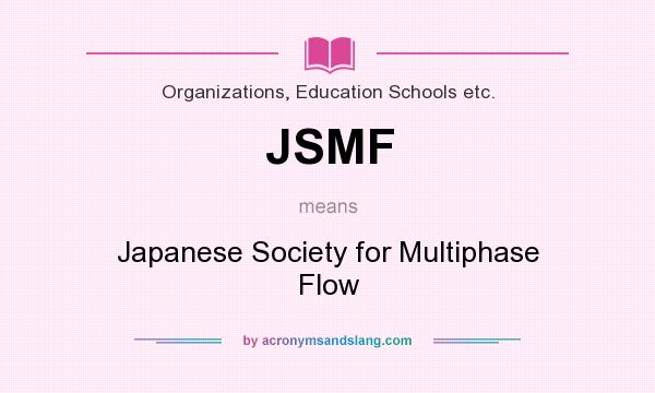 What does JSMF mean? It stands for Japanese Society for Multiphase Flow
