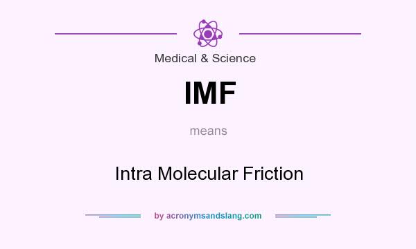 What does IMF mean? It stands for Intra Molecular Friction