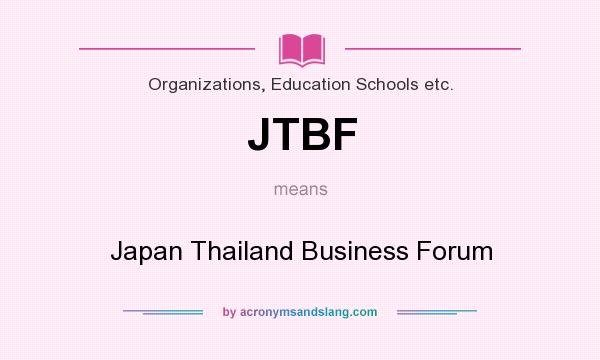 What does JTBF mean? It stands for Japan Thailand Business Forum