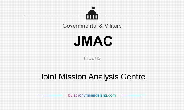 What does JMAC mean? It stands for Joint Mission Analysis Centre