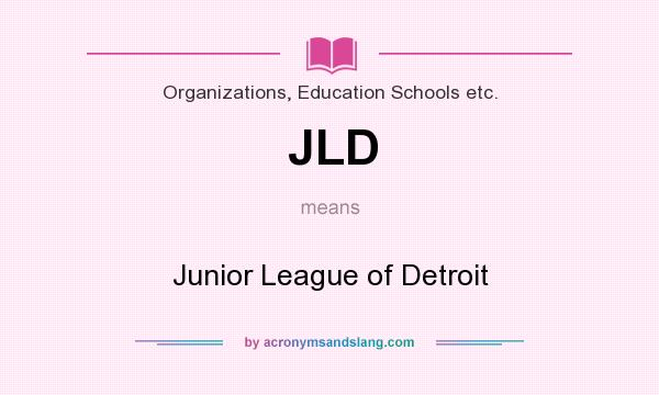 What does JLD mean? It stands for Junior League of Detroit