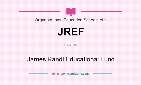 What does JREF mean? It stands for James Randi Educational Fund