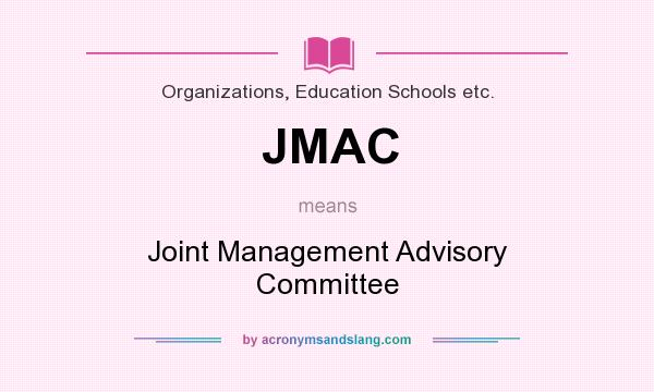 What does JMAC mean? It stands for Joint Management Advisory Committee