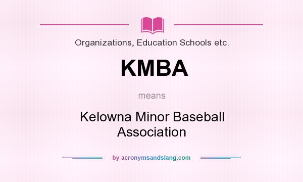 What does KMBA mean? It stands for Kelowna Minor Baseball Association