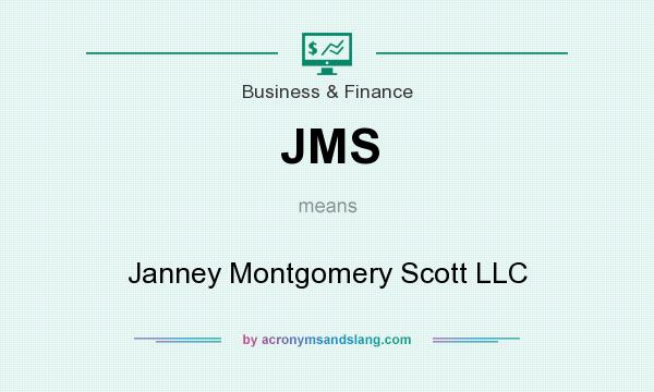 What does JMS mean? It stands for Janney Montgomery Scott LLC