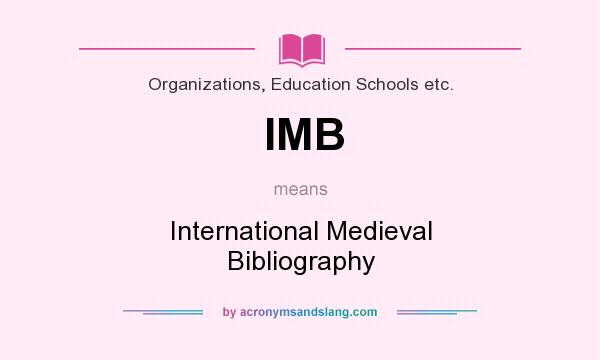 What does IMB mean? It stands for International Medieval Bibliography