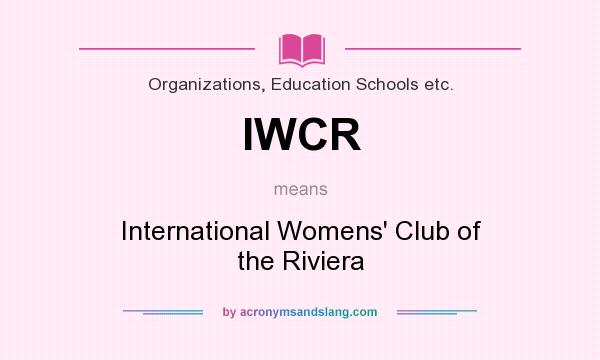 What does IWCR mean? It stands for International Womens` Club of the Riviera