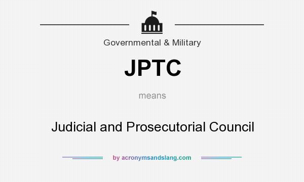What does JPTC mean? It stands for Judicial and Prosecutorial Council