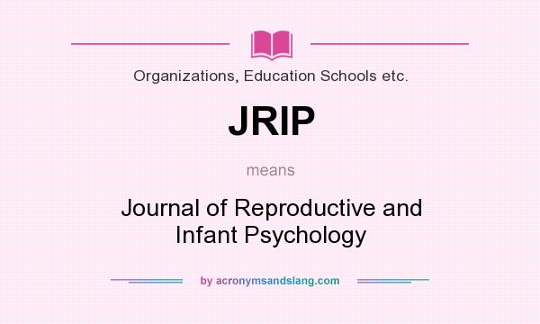 What does JRIP mean? It stands for Journal of Reproductive and Infant Psychology