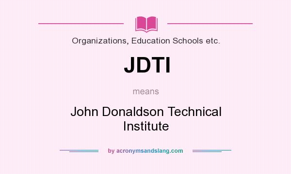 What does JDTI mean? It stands for John Donaldson Technical Institute