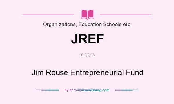 What does JREF mean? It stands for Jim Rouse Entrepreneurial Fund
