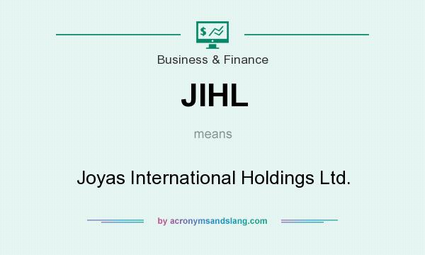 What does JIHL mean? It stands for Joyas International Holdings Ltd.