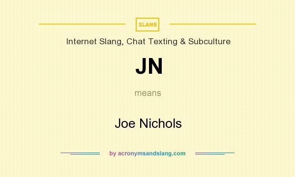 What does JN mean? It stands for Joe Nichols