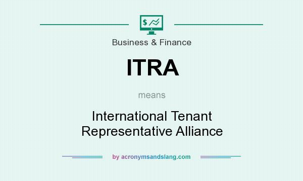 What does ITRA mean? It stands for International Tenant Representative Alliance