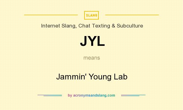 What does JYL mean? It stands for Jammin` Young Lab