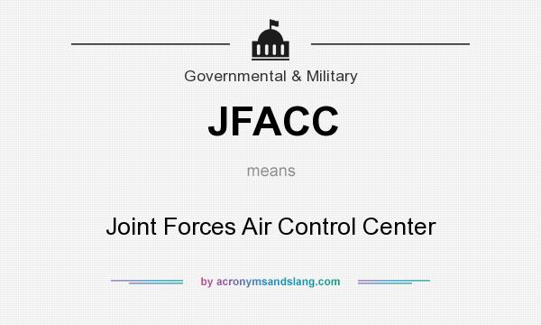 What does JFACC mean? It stands for Joint Forces Air Control Center