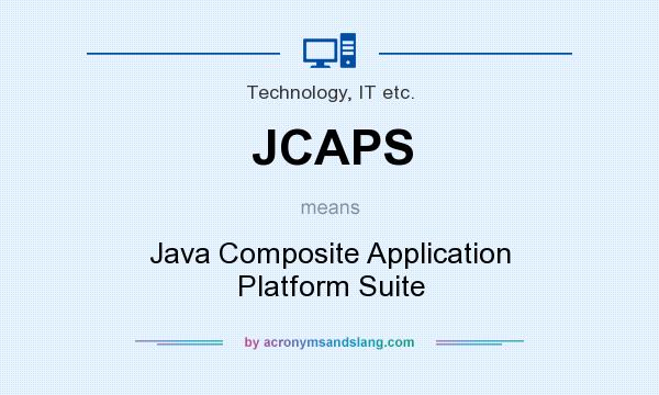 What does JCAPS mean? It stands for Java Composite Application Platform Suite