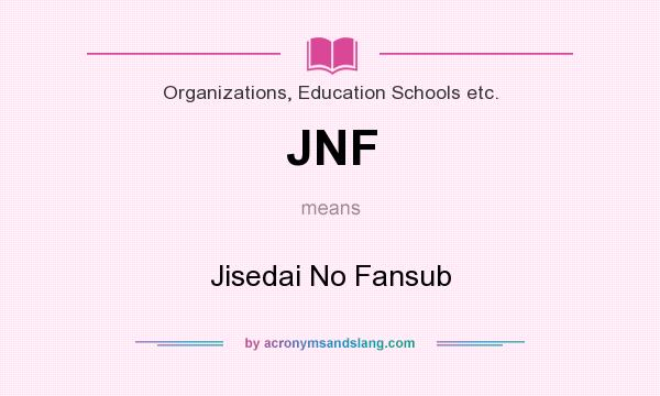 What does JNF mean? It stands for Jisedai No Fansub