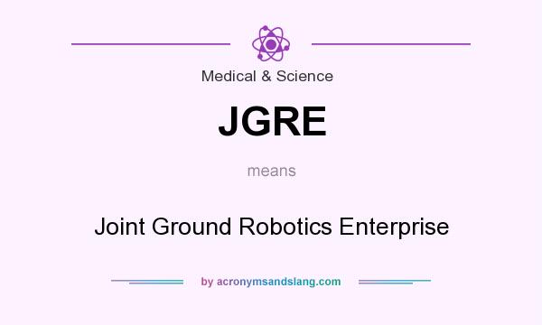 What does JGRE mean? It stands for Joint Ground Robotics Enterprise