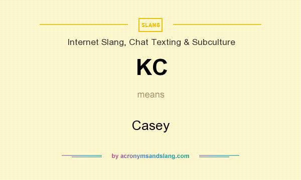 What does KC mean? It stands for Casey