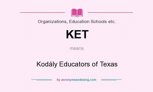 What does KET mean? It stands for Kodály Educators of Texas