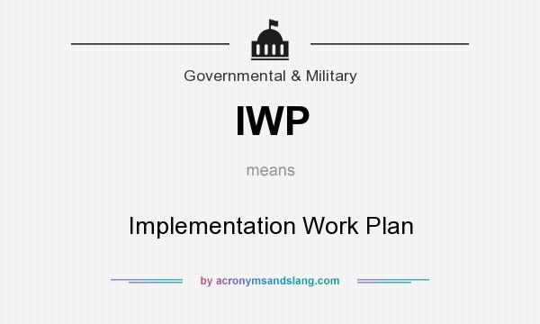 What does IWP mean? It stands for Implementation Work Plan