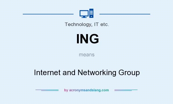 What does ING mean? It stands for Internet and Networking Group