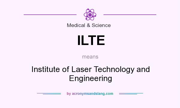 What does ILTE mean? It stands for Institute of Laser Technology and Engineering