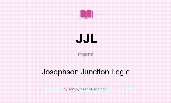 What does JJL mean? It stands for Josephson Junction Logic