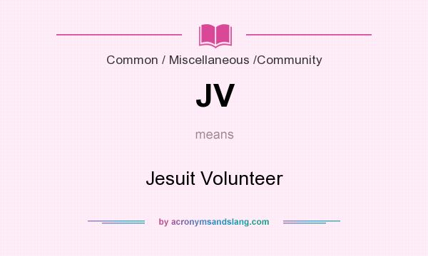 What does JV mean? It stands for Jesuit Volunteer